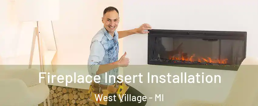 Fireplace Insert Installation West Village - MI