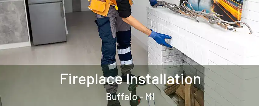 Fireplace Installation Buffalo - MI