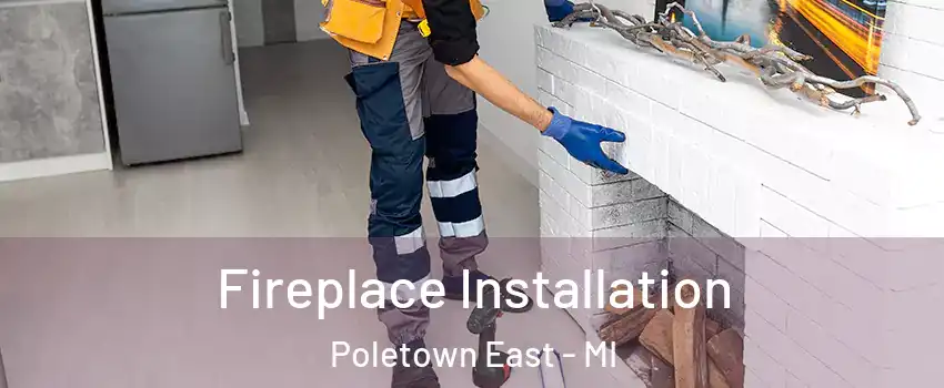 Fireplace Installation Poletown East - MI