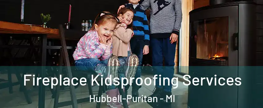 Fireplace Kidsproofing Services Hubbell-Puritan - MI