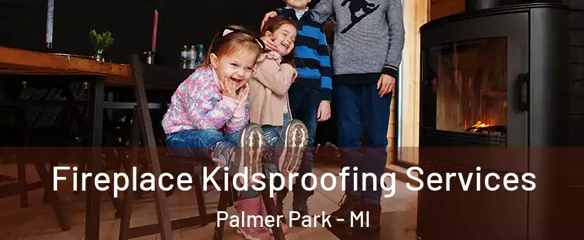 Fireplace Kidsproofing Services Palmer Park - MI