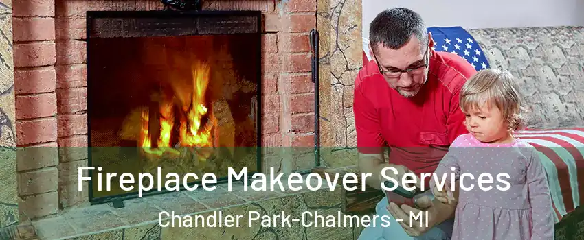 Fireplace Makeover Services Chandler Park-Chalmers - MI