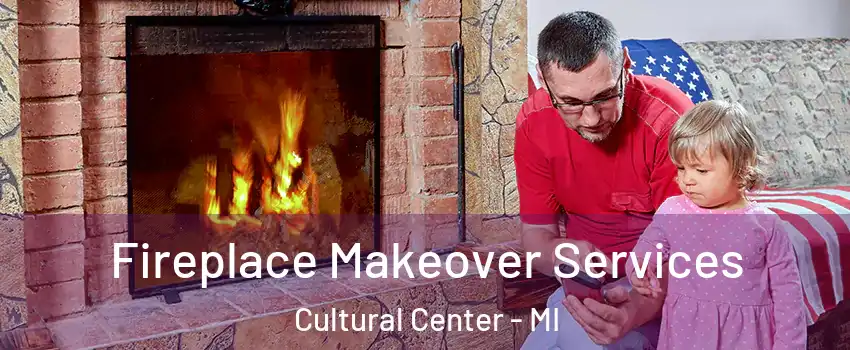 Fireplace Makeover Services Cultural Center - MI