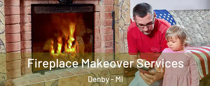 Fireplace Makeover Services Denby - MI