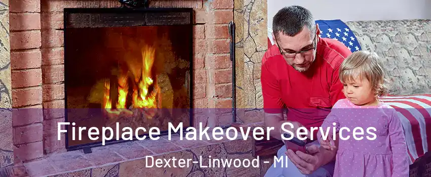 Fireplace Makeover Services Dexter-Linwood - MI