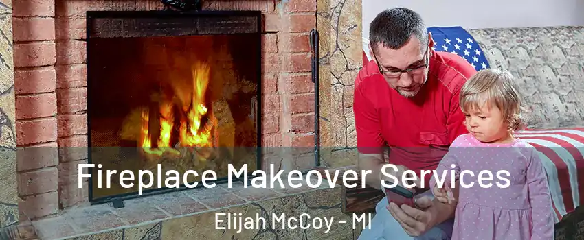 Fireplace Makeover Services Elijah McCoy - MI