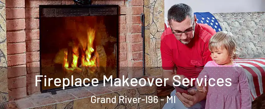 Fireplace Makeover Services Grand River-I96 - MI