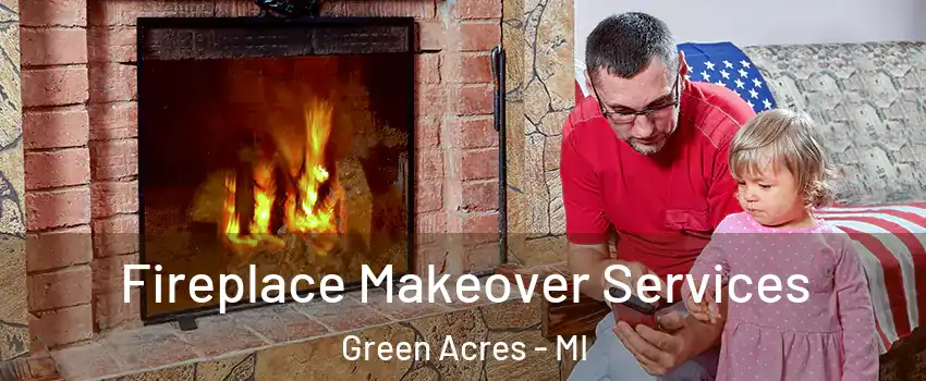 Fireplace Makeover Services Green Acres - MI