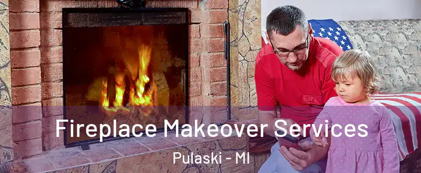 Fireplace Makeover Services Pulaski - MI