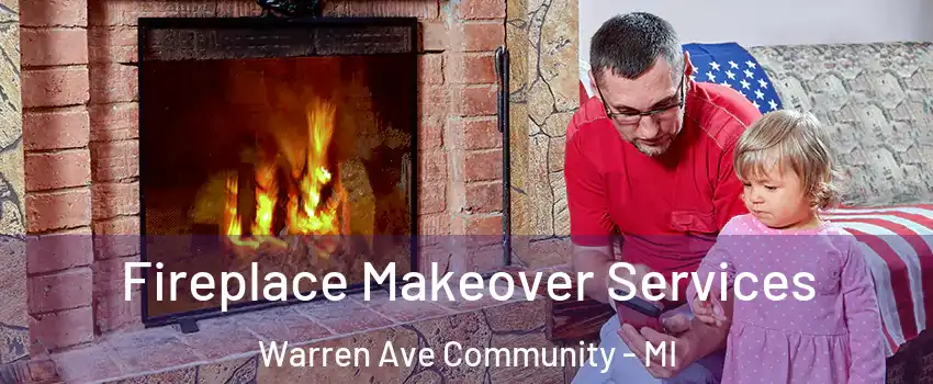 Fireplace Makeover Services Warren Ave Community - MI