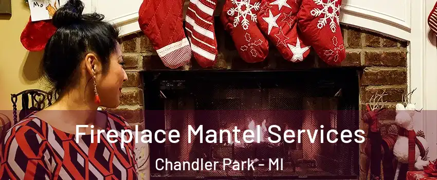 Fireplace Mantel Services Chandler Park - MI