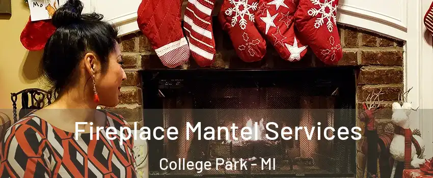 Fireplace Mantel Services College Park - MI