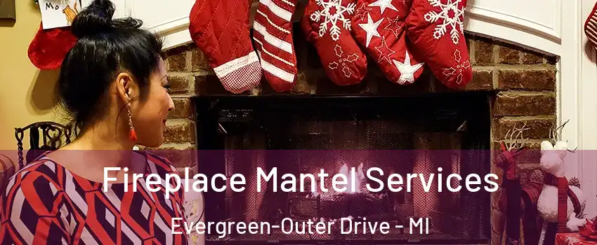 Fireplace Mantel Services Evergreen-Outer Drive - MI