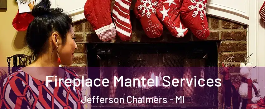 Fireplace Mantel Services Jefferson Chalmers - MI