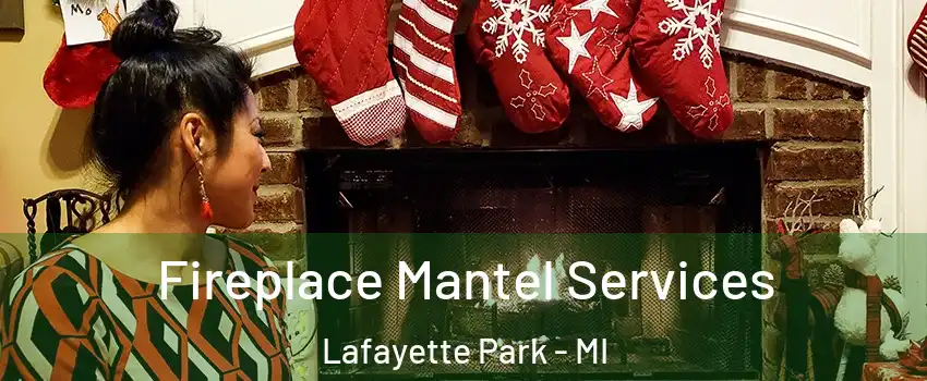 Fireplace Mantel Services Lafayette Park - MI