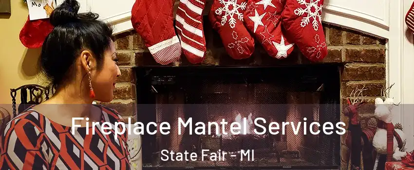 Fireplace Mantel Services State Fair - MI