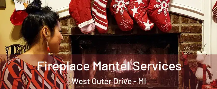 Fireplace Mantel Services West Outer Drive - MI