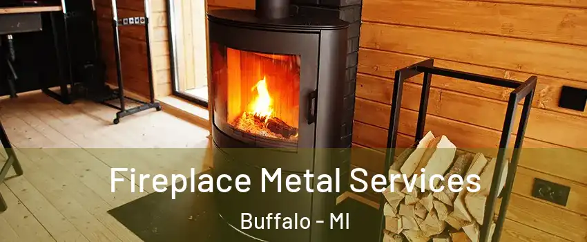 Fireplace Metal Services Buffalo - MI