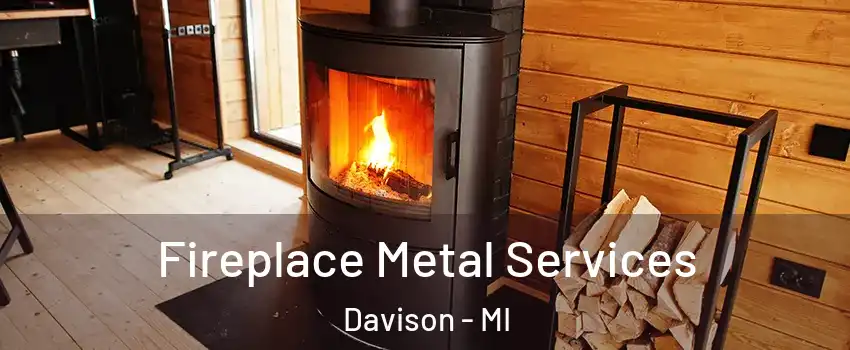 Fireplace Metal Services Davison - MI