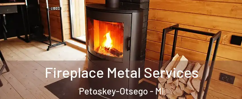 Fireplace Metal Services Petoskey-Otsego - MI