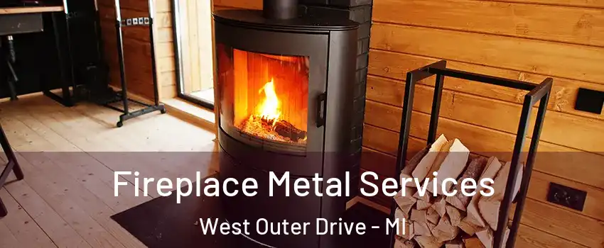 Fireplace Metal Services West Outer Drive - MI