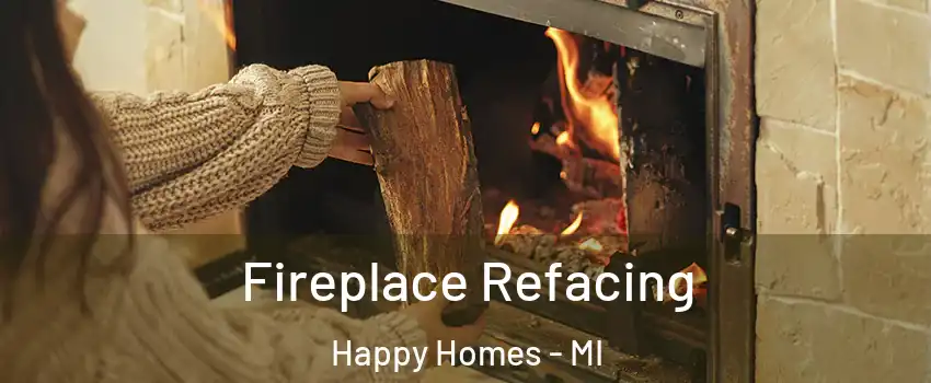 Fireplace Refacing Happy Homes - MI