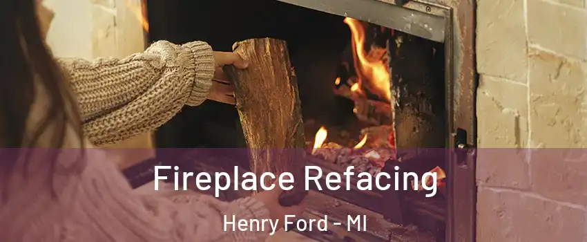 Fireplace Refacing Henry Ford - MI