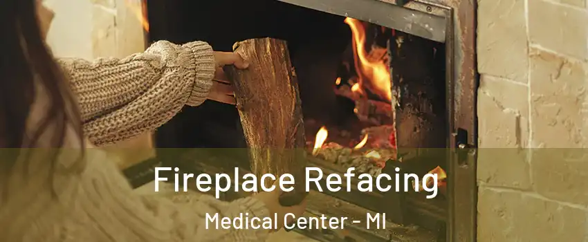 Fireplace Refacing Medical Center - MI