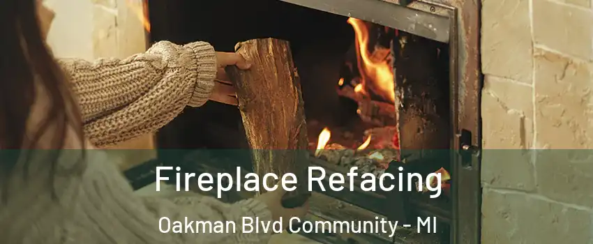 Fireplace Refacing Oakman Blvd Community - MI