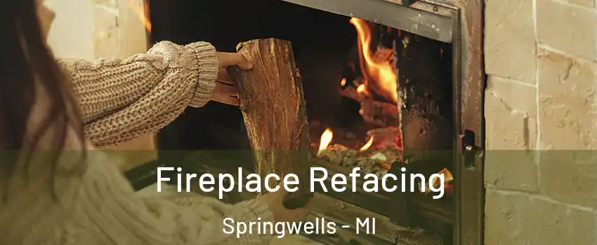 Fireplace Refacing Springwells - MI