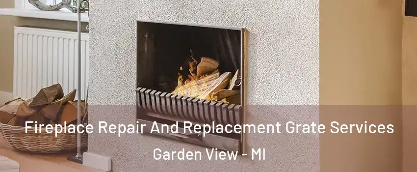 Fireplace Repair And Replacement Grate Services Garden View - MI