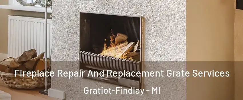 Fireplace Repair And Replacement Grate Services Gratiot-Findlay - MI