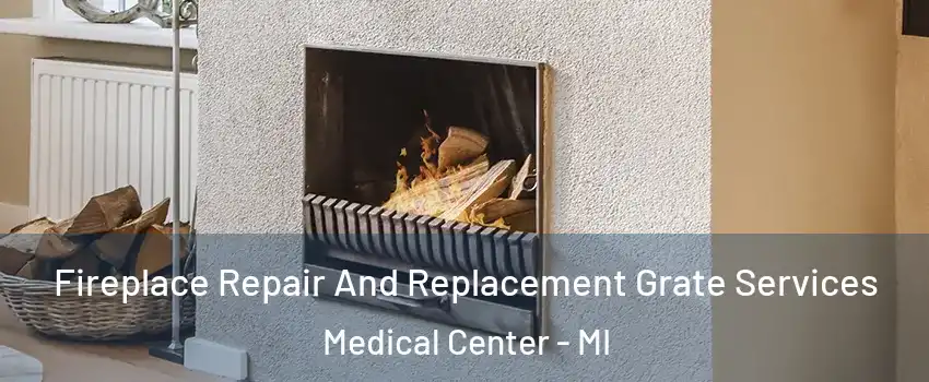 Fireplace Repair And Replacement Grate Services Medical Center - MI