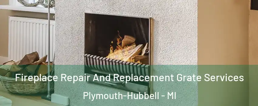 Fireplace Repair And Replacement Grate Services Plymouth-Hubbell - MI