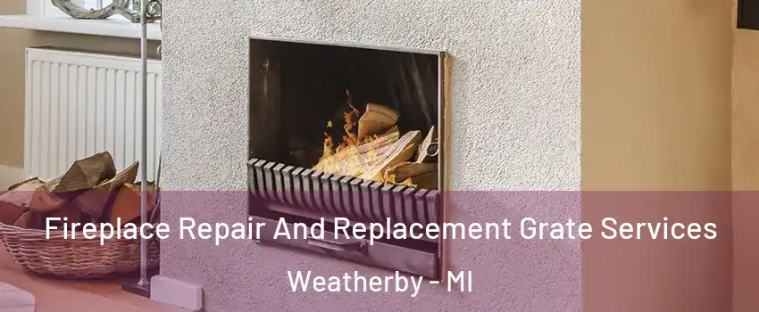 Fireplace Repair And Replacement Grate Services Weatherby - MI