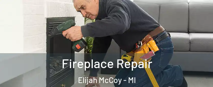 Fireplace Repair Elijah McCoy - MI