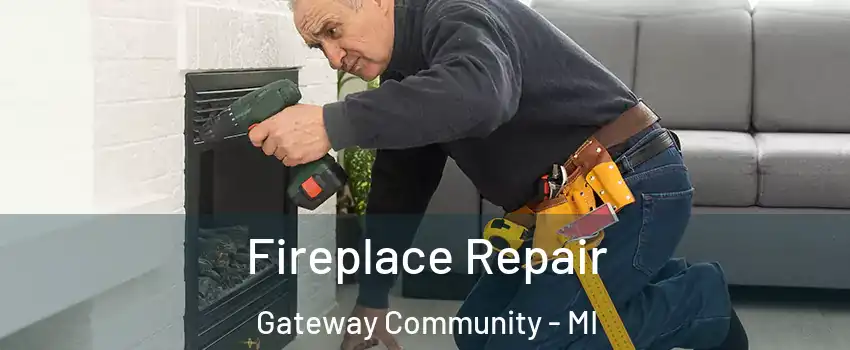 Fireplace Repair Gateway Community - MI