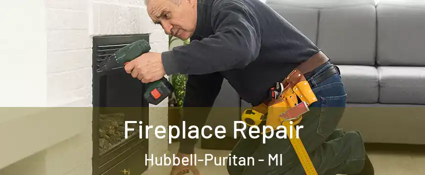 Fireplace Repair Hubbell-Puritan - MI