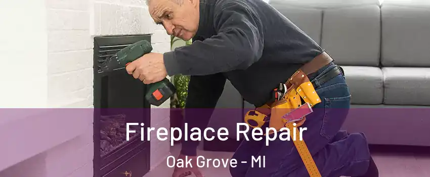 Fireplace Repair Oak Grove - MI