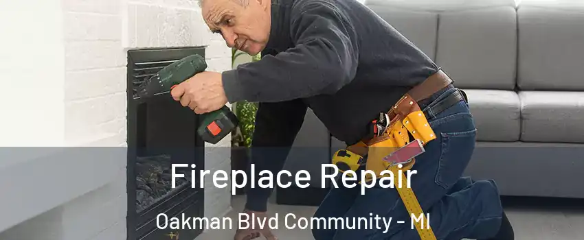 Fireplace Repair Oakman Blvd Community - MI