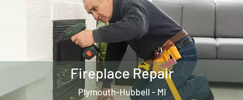 Fireplace Repair Plymouth-Hubbell - MI