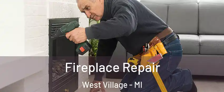 Fireplace Repair West Village - MI