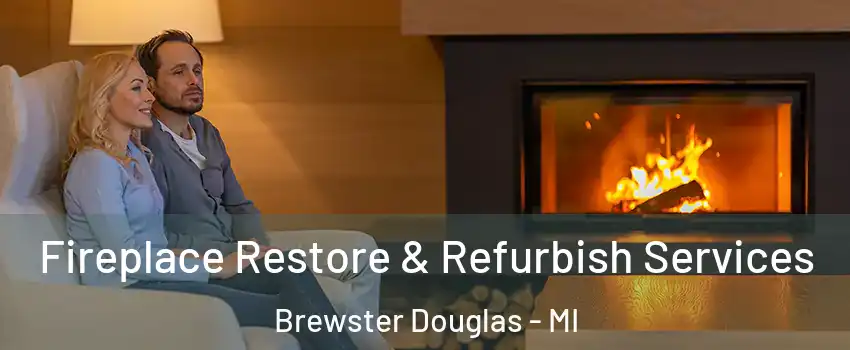 Fireplace Restore & Refurbish Services Brewster Douglas - MI