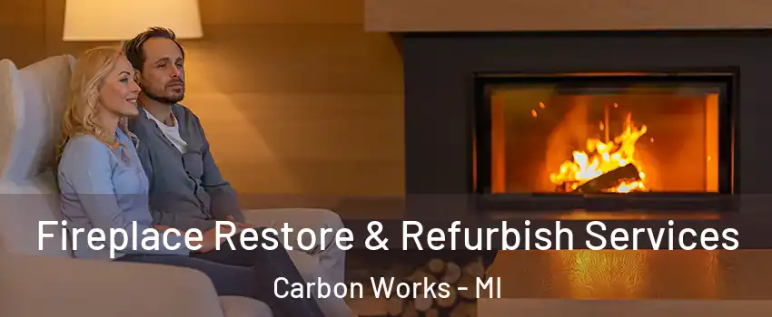 Fireplace Restore & Refurbish Services Carbon Works - MI