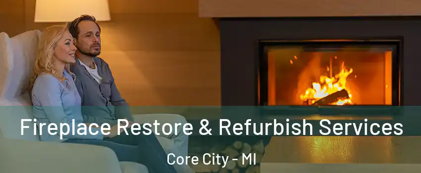 Fireplace Restore & Refurbish Services Core City - MI