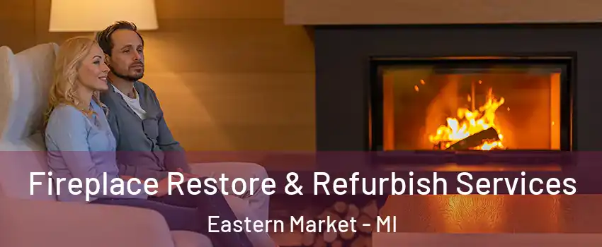 Fireplace Restore & Refurbish Services Eastern Market - MI