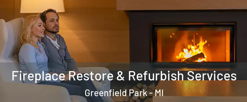 Fireplace Restore & Refurbish Services Greenfield Park - MI