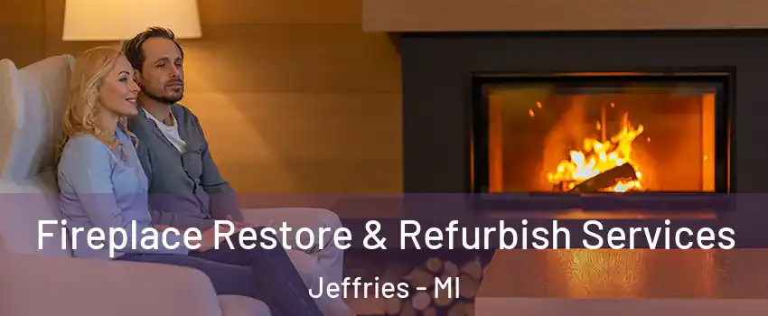 Fireplace Restore & Refurbish Services Jeffries - MI