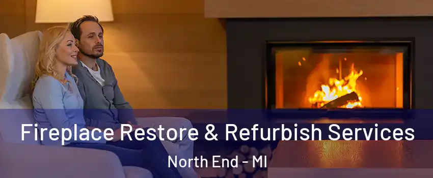 Fireplace Restore & Refurbish Services North End - MI