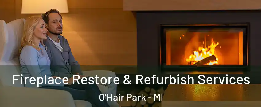 Fireplace Restore & Refurbish Services O'Hair Park - MI